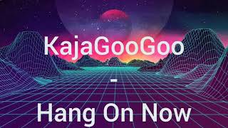 Kajagoogoo - Hang On Now (Lyrics)