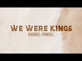 We Were Kings | Gabriel Powell