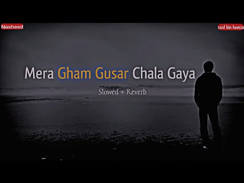 Mera Gham Gusar Chala Gaya || Slowed + Reverb🎧 | Emotional Nasheed | Sun e Kon Kay Saya Dar e Dil