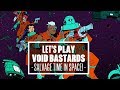 Let's Play Void Bastards - SALVAGE TIME