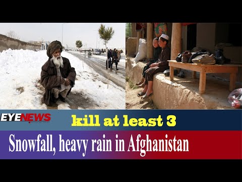 kill at least 3 Snowfall, heavy rain in Afghanistan | EYE News