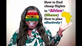 HOW TO FIND CHEAP FLIGHTS TO AFRICA (GHANA) | How to Plan your trip to Africa Ghana Details