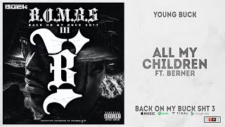 Young Buck - &quot;All My Children&quot; Ft. Berner (Back On My Buck Shit, Vol. 3)