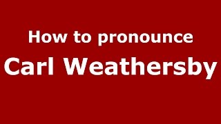 How to pronounce Carl Weathersby