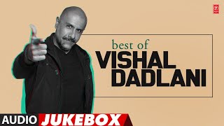 Best of Vishal Dadlani | All Time Hits | Audio Jukebox | Superhit Bollywood Songs