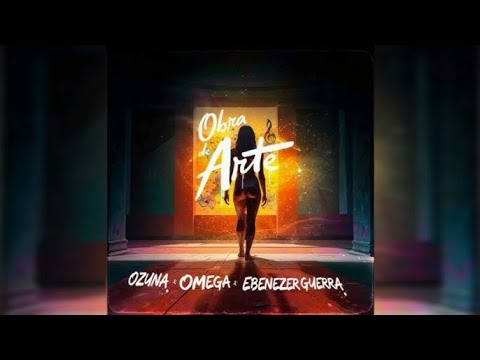 OBRA DE ARTE | Ozuna ft Omega & Ebenezer Guerra
