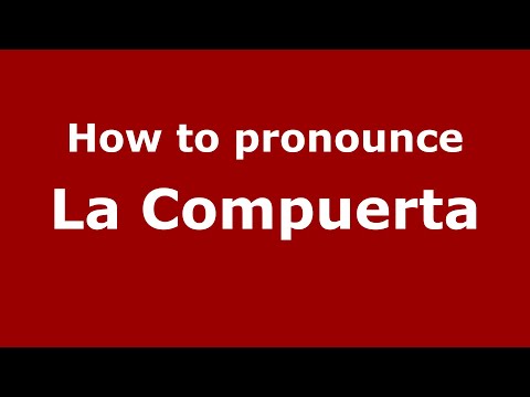 How to pronounce La Compuerta