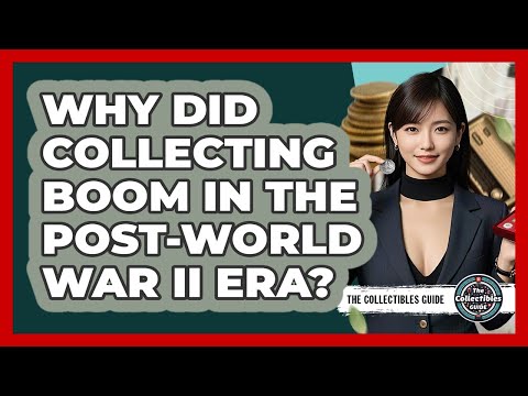 Why Did Collecting Boom In The post-World War II Era? - The Collectibles Guide