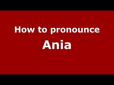 How to pronounce Ania (Spain/Spanish) - PronounceNames.com