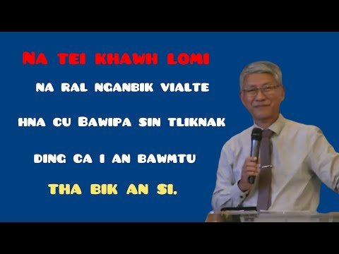 Na tei khawh lomi na ral nganbik vialte hna cu Bawipa sin tliknak ding ca i an bawmtu tha bik an si.