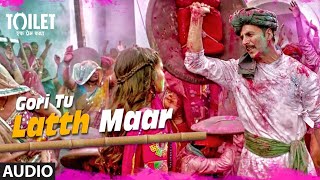 Ads Free Gori Tu Latth Maar Full Video | Toilet- Ek Prem Katha | Akshay Kumar Bhumi Pednekar Sonu