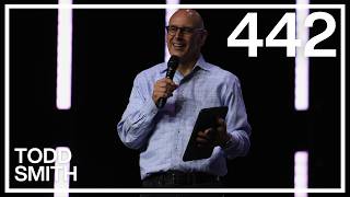 WEEK 442 | PASTOR TODD SMITH