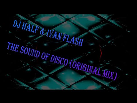 Dj Half & Ivan Flash - The Sound Of Disco (Original Mix)