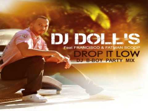 DJ Doll's Feat. Francisco & Fatman Scoop - Drop It Low (DJ B-Boy Party Mix)