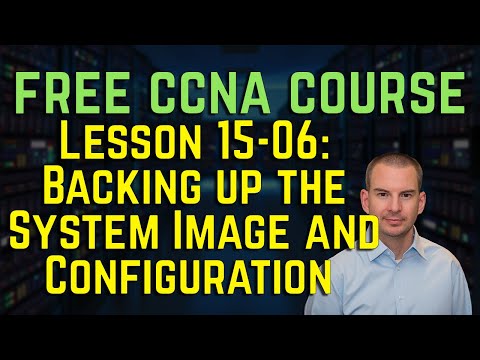 Free CCNA 200-301 Course 15-06: Backing up the System Image and Configuration