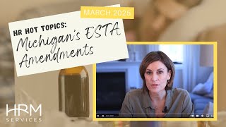 HR Hot Topics – March, 2025: You Guessed it - Michigan ESTA Updates (again)