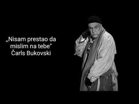 "NISAM PRESTAO DA MISLIM NA TEBE"-Čarls Bukovski