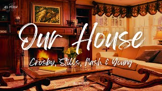 Crosby, Stills, Nash &amp; Young - Our House (Lyrics)