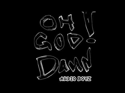 Audio Boyz  - Oh God Damn! (Audio)