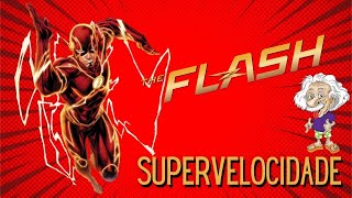 Flash e a supervelocidade | a cincia da supervelocidade