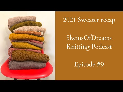 Knitting Podcast Ep #9: 2021 Sweater Recap!! The year of the Ranunculus and test knits!