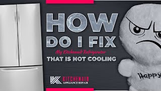 How to Fix My Kitchenaid Refrigerator That Is Not Cooling
