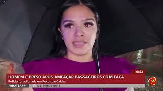 Homem é preso após ameaçar passageiros com faca em Poços de Caldas