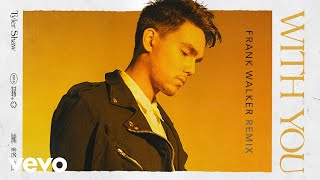 Tyler Shaw - With You (Frank Walker Remix) (Official Audio)