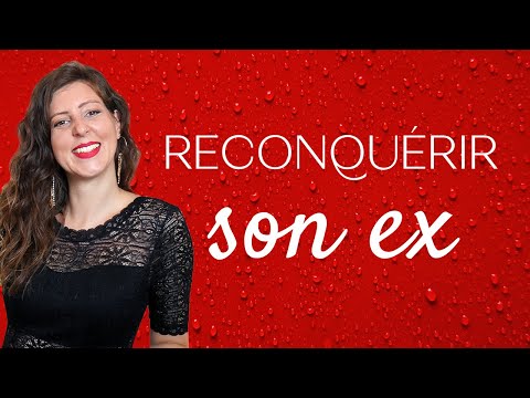5 techniques clés pour RECONQUÉRIR SON EX (Comment reconquérir son ex copine ?)