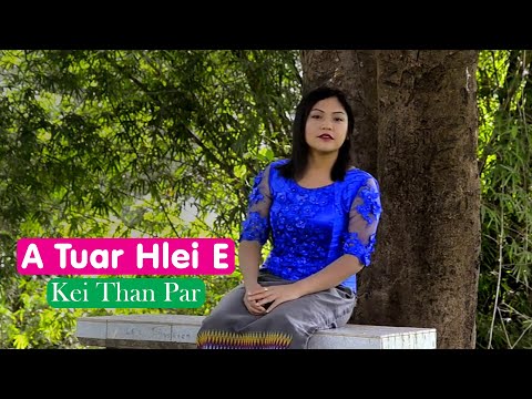 Kei Than Par || A Tuar Hlei E (Official Music Video)