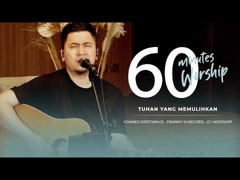 60 MINUTES WORSHIP - TUHAN YANG MEMULIHKAN feat FRANKY KUNCORO