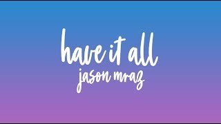 Jason Mraz - Have It All(Lyrics)