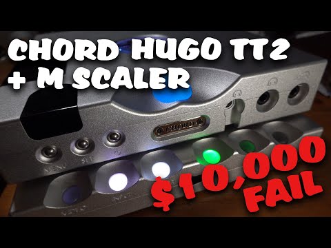 Chord Hugo TT2 + M Scaler -- $10,000 Epic Fail