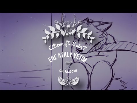 CITI3EN ft. SAINT - ENE ATALY YETIM (2016)
