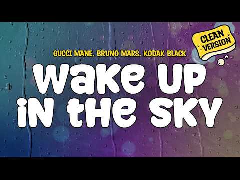 Gucci Mane, Bruno Mars, Kodak Black - Wake Up in the Sky (CLEAN) | Lyrics