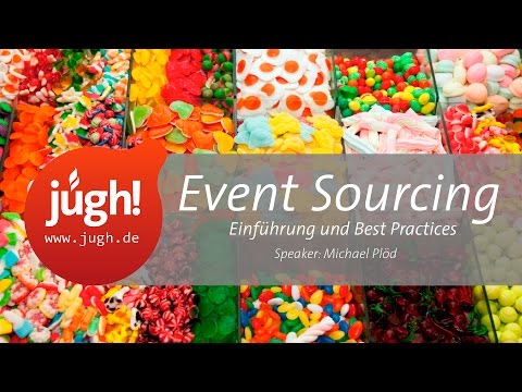 Event Sourcing - Einführung und Best Practices. Mit Michael Plöd (JUGH-Treffen am 28. April 2016)
