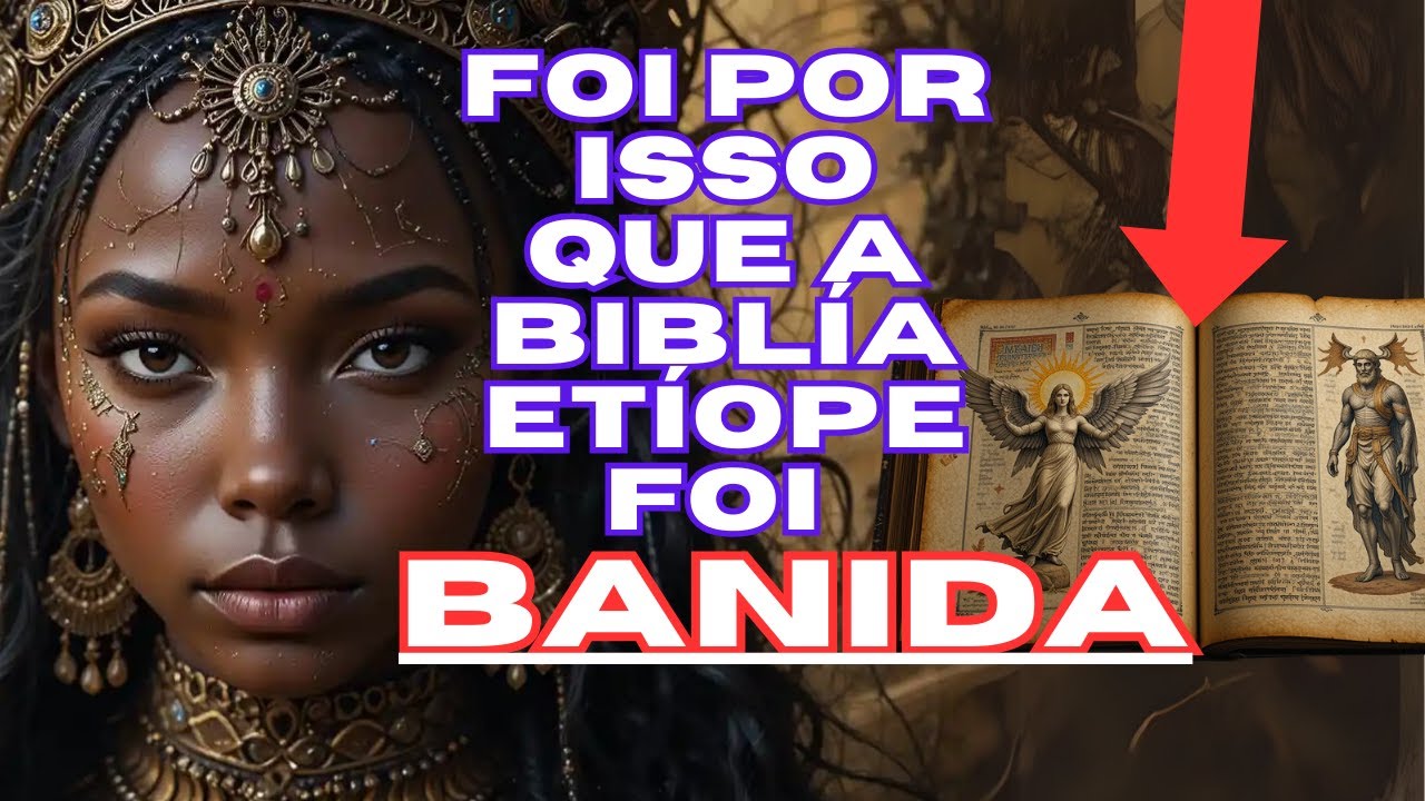 É por isso que a Bíblia Etíope foi banida: A verdade que chocou o Brasil!