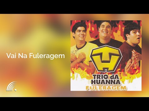 Vai na Fuleragem - Trio da Huanna