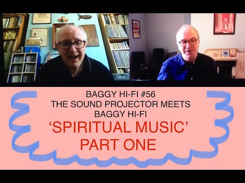 Baggy Hi Fi #56. The Sound Projector meets Baggy Hi-Fi: 'Spiritual Music' (Part One)