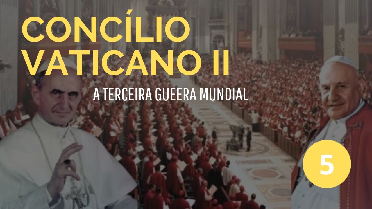 Concílio Vaticano II: a Terceira Guerra Mundial - Parte 5