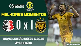 SANTA CRUZ 0 X 1 AMAZONAS | MELHORES MOMENTOS | 4ª RODADA DO BRASILEIRÃO SÉRIE C 2026