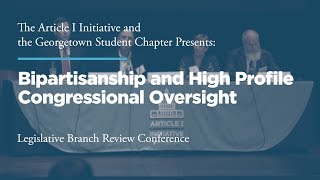 Click to play: Panel III: Bipartisanship and High Profile Congressional Oversight