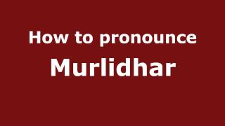 How to pronounce Murlidhar
