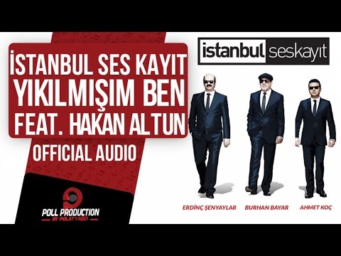 İstanbul Ses Kayıt Ft. Hakan Altun - Yıkılmışım Ben ( Official Audio )