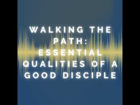 Walking the Path: Essential Qualities of a Good Disciple