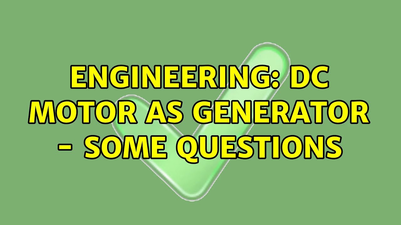 Engineering: DC motor as generator - some questions