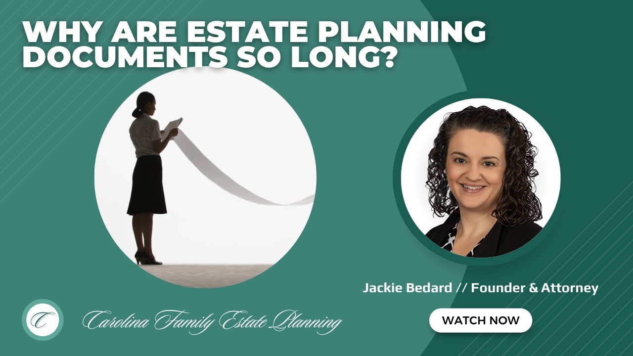 Why Are Estate Planning Documents So Long? To Better Help and Guide Your Family When Needed