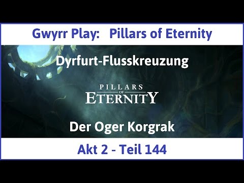Let's Play Pillars of Eternity Akt 2 Teil 144 - Der Oger Korgrak (Deutsch | HD)