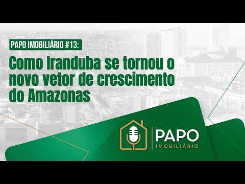 Como Iranduba se tornou o novo vetor de crescimento do Amazonas