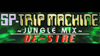 DE-SIRE - SP-TRIP MACHINE ~JUNGLE MIX~ (HQ)